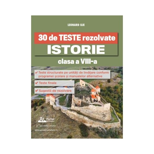 30 de Teste rezolvate. Istorie clasa a 8-a - Leonard Ilie