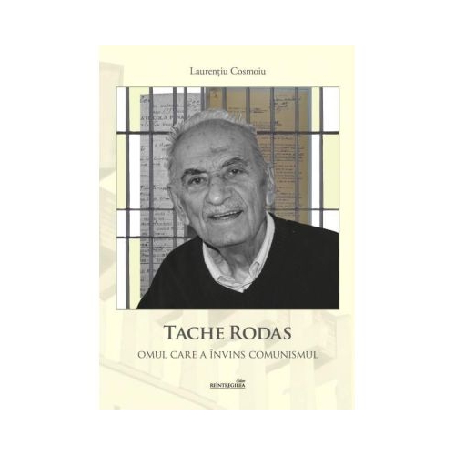Tache Rodas. Omul care a invins comunismul - Laurentiu Cosmoiu