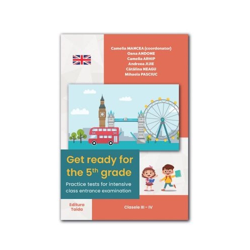 Get ready for the 5th grade - Practice tests for intensive class entrance examination. Clasele 3-4 - Andreea Jijie Set Semestrul I + Semestrul II Clasa 3 Taida