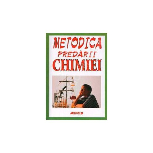 Metodica predarii Chimiei. Editie revizuita si adaugita