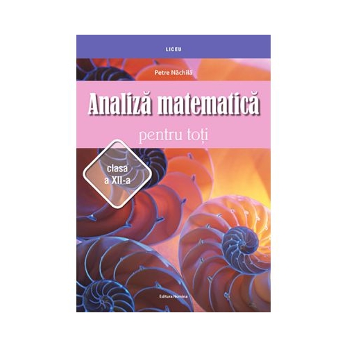Analiza matematica pentru toti clasa a 12-a - Petre Nachila