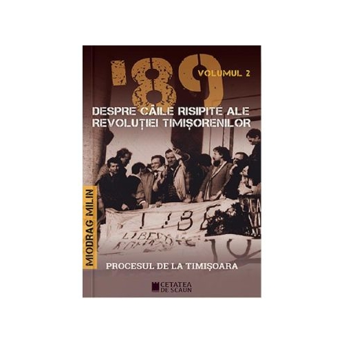 89 despre caile risipite ale revolutiei timisorenilor Vol. 2 - Miodrag Milin