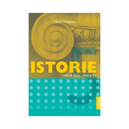 Istorie caiet de lucru pentru clasa a 5-a - Claudia Draganoiu