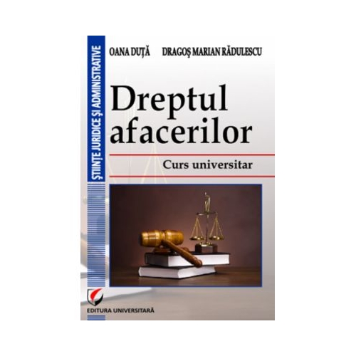 Dreptul afacerilor. Curs universitar autor Oana Duta Dragos Marian Radulescu