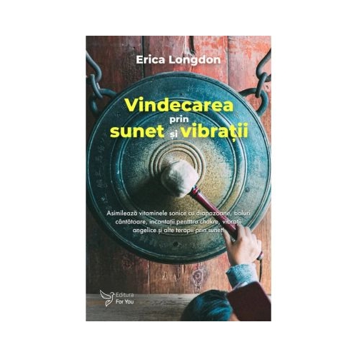 Vindecarea prin sunet si vibratii - Erica Longdon