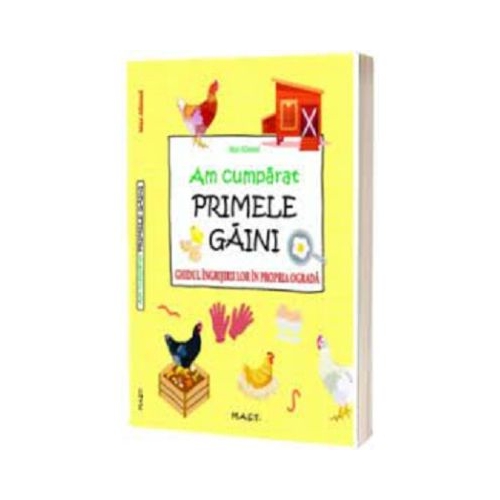 Am cumparat primele gaini. Ghidul ingrijirii lor in propria ograda - Max Albrand Agricultura MAST grupdzc