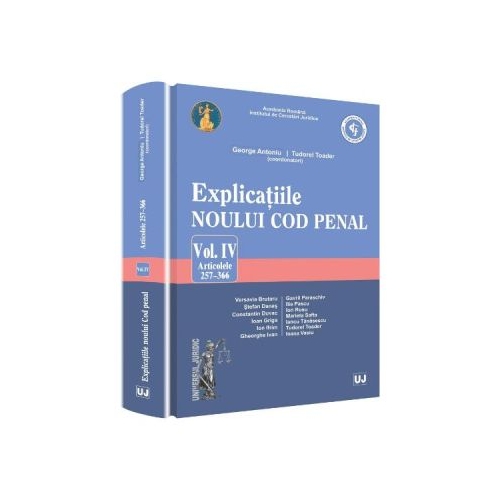 Explicatiile noului Cod penal volumul 4 articolele 257-366 - George Antoniu Tudorel Toader coordonatori