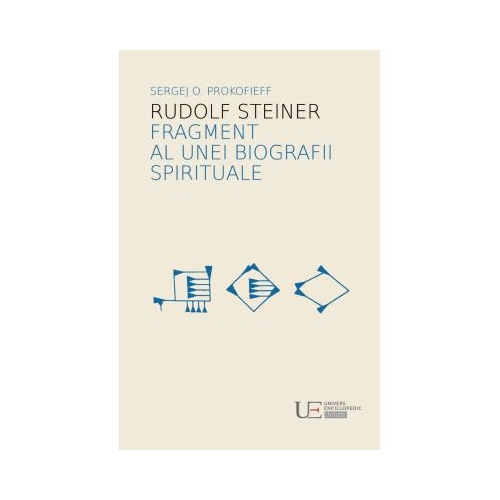Rudolf Steiner. Fragment al unei biografii spirituale - Sergej O. Prokofieff