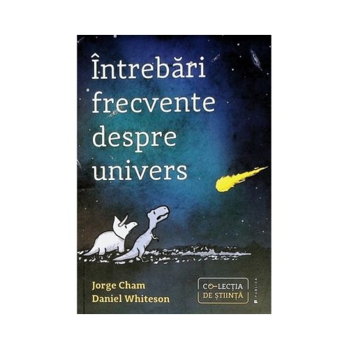 Intrebari frecvente despre univers - Jorge Cham Daniel Whiteson