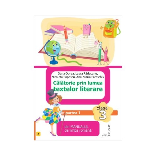 Calatorie prin lumea textelor literare. Partea 1 A din manualul de limba romana pentru clasa a 3-a - Dana Oprea