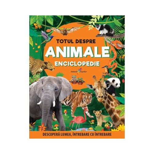 Totul despre animale. Enciclopedie - Bianca Boandea