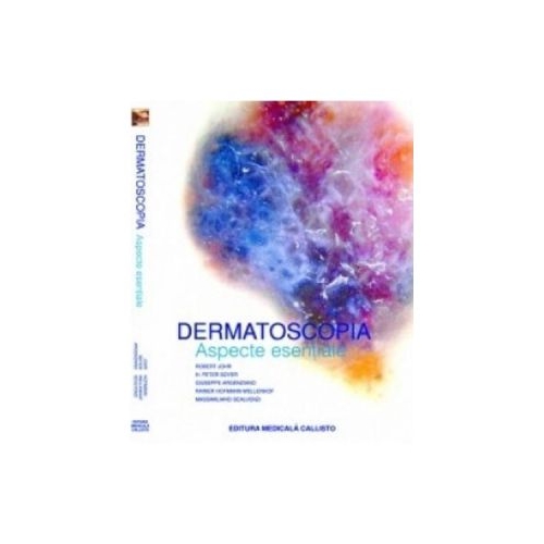 Dermatoscopia Aspecte Esentiale - Robert H. Johr H. Peter Soyer Giuseppe Argentiano Rainer Hofmann Wellenhof Massimiliano Scalvenzi