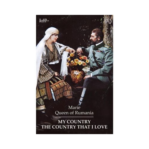 My Country. The Country That I Love - Maria regina Romaniei