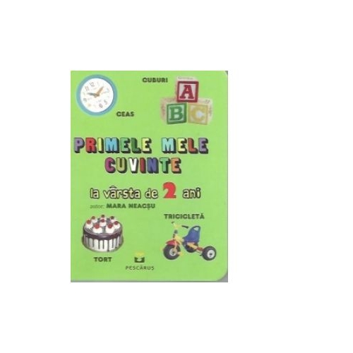 PRIMELE MELE CUVINTE la varsta de 2 ani - Mara Neacsu