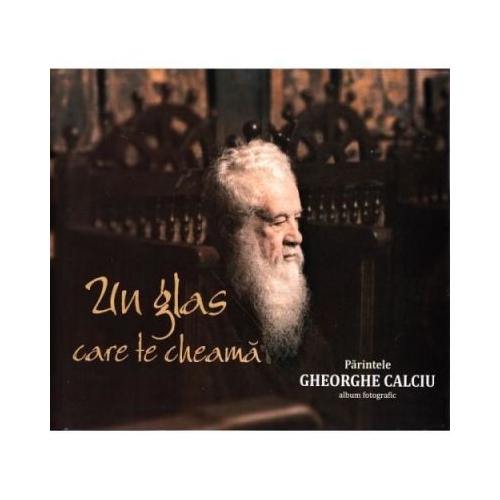 Un glas care te cheama. Album fotografic. Parintele Gheorghe Calciu