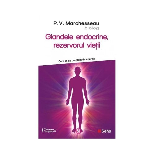 Glandele endocrine rezervorul vietii - P. V. Marchesseau