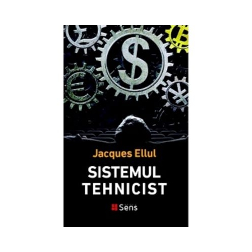 Sistemul tehnicist - Jacques Ellul