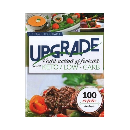 Upgrade. Viata activa si fericita in stil keto-low carb - Tudor Raicu Lucia Raicu