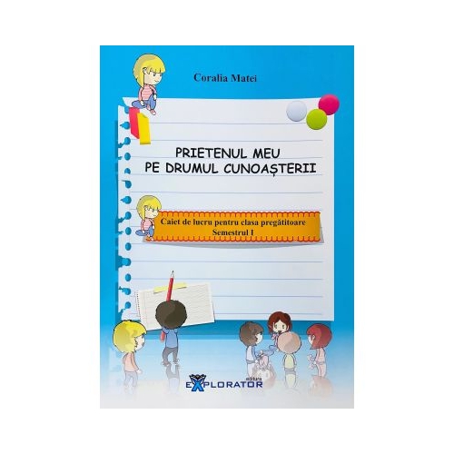 Caiet de lucru pentru clasa pregatitoare. Prietenul meu pe drumul cunoasterii semestrul I - Coralia Matei