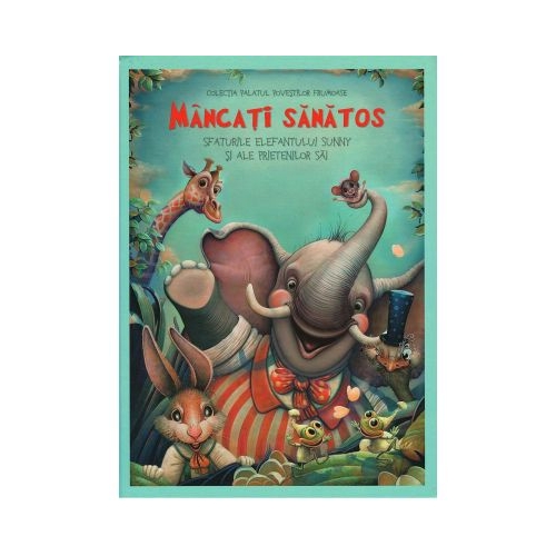 Mancati sanatos. Sfaturile elefantului Sunny si ale prietenilor sai - Danion Vasile
