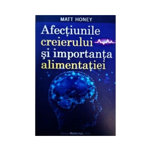 Afectiunile creierului si importanta in alimentatie - Mat Honey
