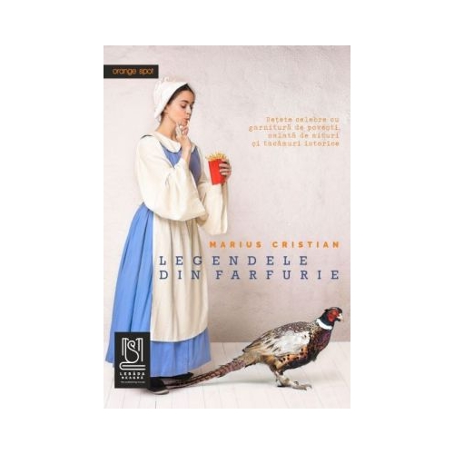 Legendele din farfurie. Retete celebre cu garnitura de povesti salata de mituri si tacamuri istorice - Marius Cristian