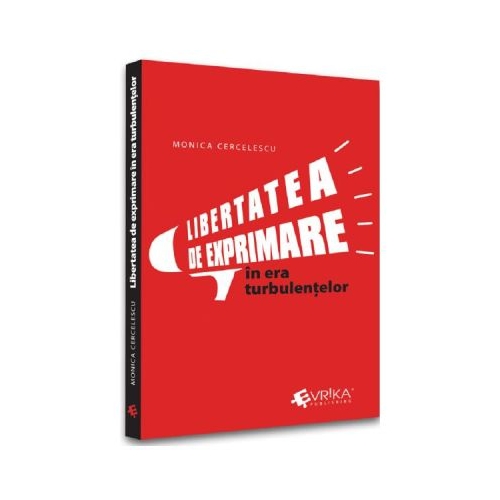 Libertatea de exprimare in era turbulentelor - Monica Cercelescu