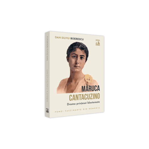 Maruca Cantacuzino drama printesei blestemate - Dan-Silviu Boerescu
