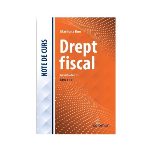 Drept fiscal - Curs introductiv - Editia a 2-a - Marilena Ene