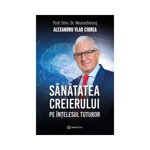 Sanatatea creierului pe intelesul tuturor - Dr. Alexandru Vlad Ciurea Neurologie Bookzone grupdzc