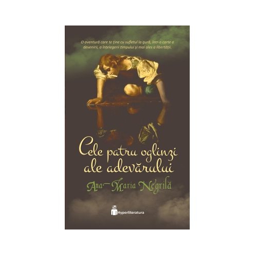 Cele patru oglinzi ale adevarului - Ana-Maria Negrila