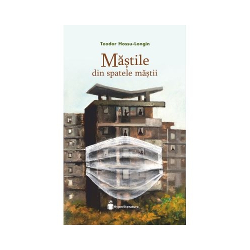 Mastile din spatele mastii - Teodor Hossu-Longin