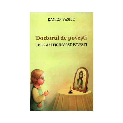 Doctorul de povesti. Cele mai frumoase povesti. Editia a doua - Danion Vasile