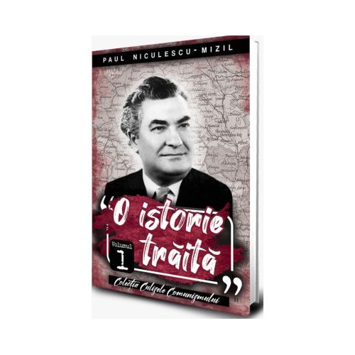 O istorie traita vol 1 - Paul Niculescu Mizil