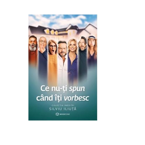 Ce nu-ti spun cand iti vorbesc - Silviu Iliuta