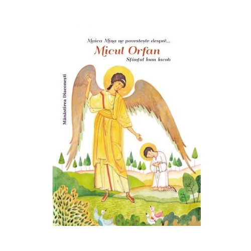 Maica Mina ne povesteste despre Micul Orfan Sfantul Ioan Iacob