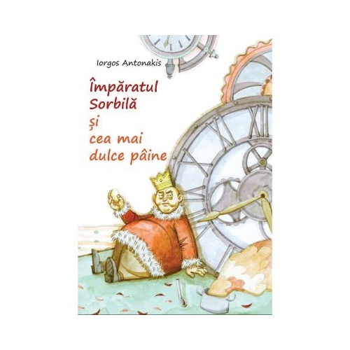 Imparatul Sorbila si cea mai dulce paine - Iorgos Antonakis