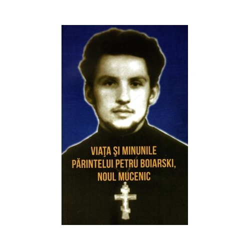 Viata si minunile Parintelui Petru Boiarski noul mucenic - Vladimir Karagodin