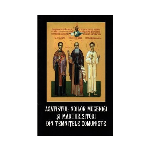 Acatistul noilor mucenici si marturistori din temnitele comuniste