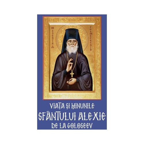 Viata si minunile Sfantului Alexie de la Goloseev 1840-1917