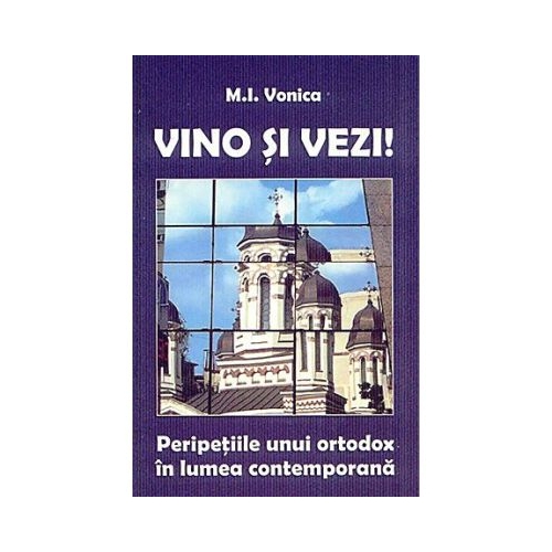 Vino si vezi Peripetiile unui ortodox in lumea contemporana - M. I. Vonica