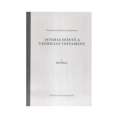 Istoria Sfanta a Vechiului Testament. Facerea - Constantinos Papaiannis