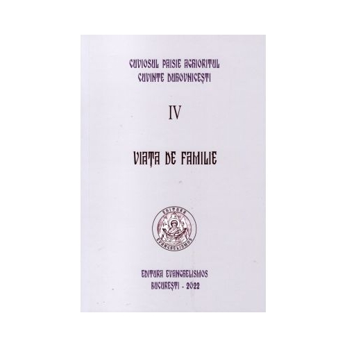 Viata de familie. Cuvinte duhovnicesti 4 editie necartonata - Paisie Aghioritul