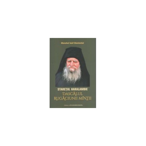 Staretul Haralambie. Dascalul rugaciunii mintii - Iosif Dionisiatul