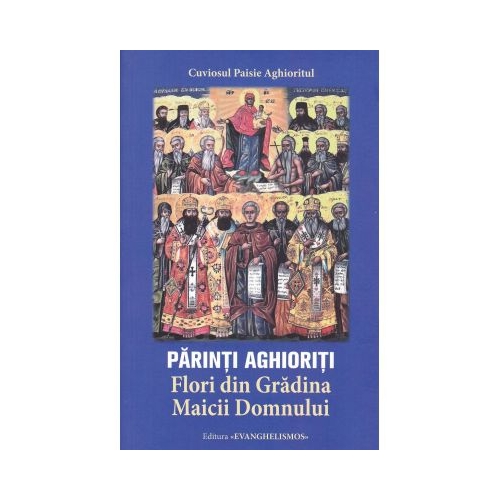 Parinti aghioriti. Flori din Gradina Maicii Domnului - Paisie Aghioritul