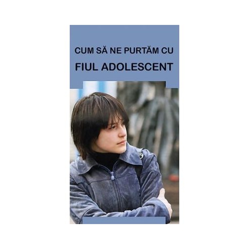 Cum sa ne purtam cu fiul adolescent