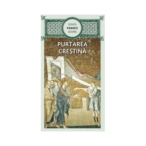 Sfintii Parinti despre purtarea crestina