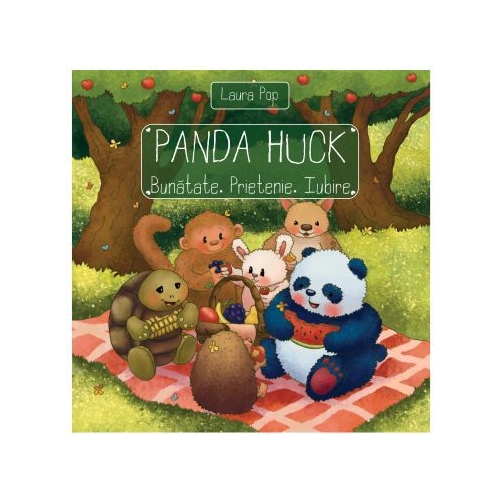 Panda Huck. Bunatate. Prietenie. Iubire - Laura Elena Pop