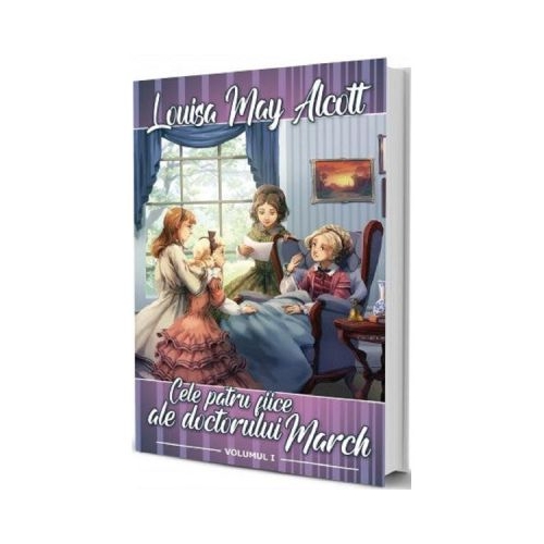 Cele patru fiice ale doctorului March Vol. 1 - Louisa May Alcott