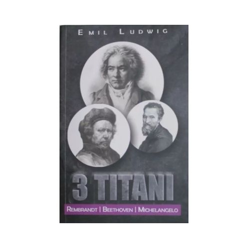 3 Titani - Rembrandt Beethoven Michelangelo - Emil Ludwig